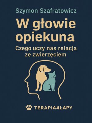 cover image of W głowie opiekuna Czego uczy nas relacja ze zwierzęciem